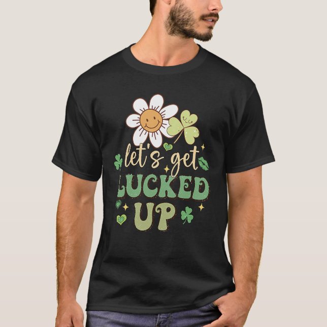 Camiseta St Patricks Day Irish Let's Get Luckes Up C Flower (Frente)