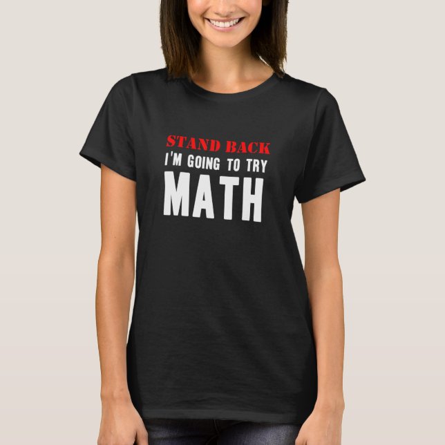 Camiseta Stand Back Going To Try Math  Sarcasm School Stude (Frente)