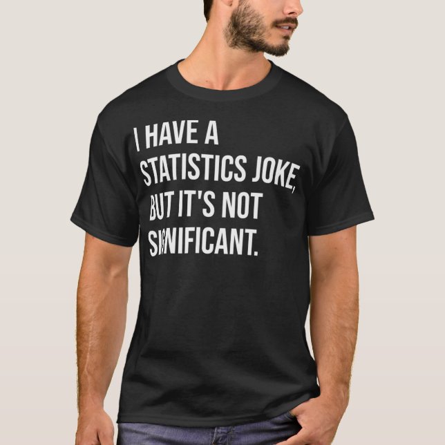 Camiseta Statistic Joke But Not Significant Math Teacher Pr (Frente)