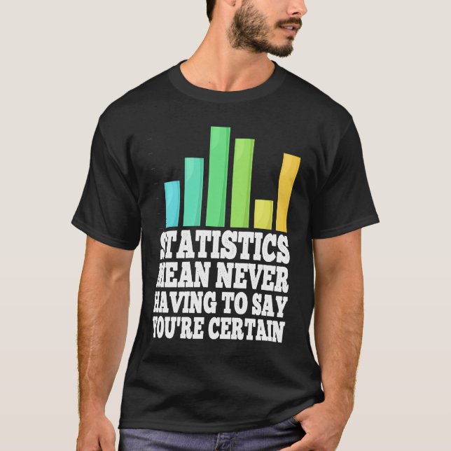 Camiseta Statistics Mean Never Having To Say You're Certain (Frente)