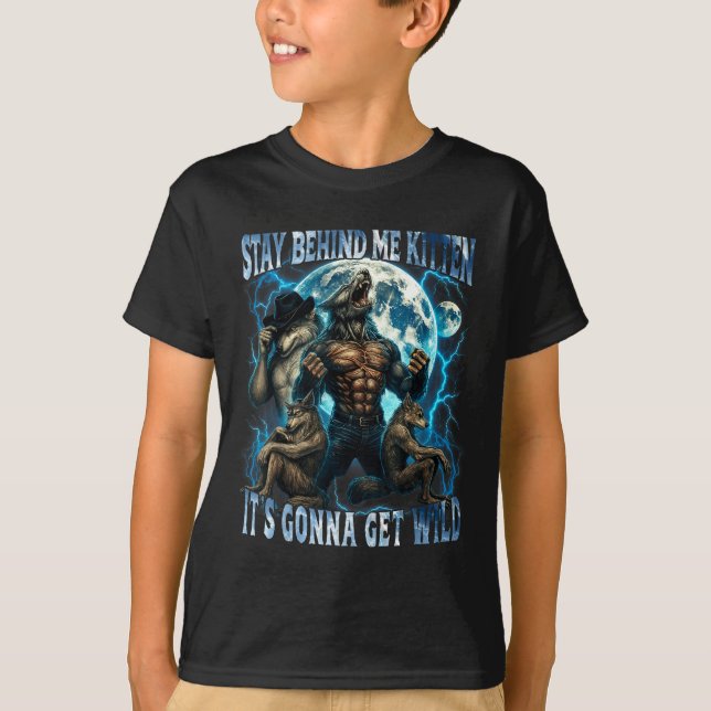 Camiseta Stay Behind Me Kitten It's Gonna Get Wild Funny Al (Frente)