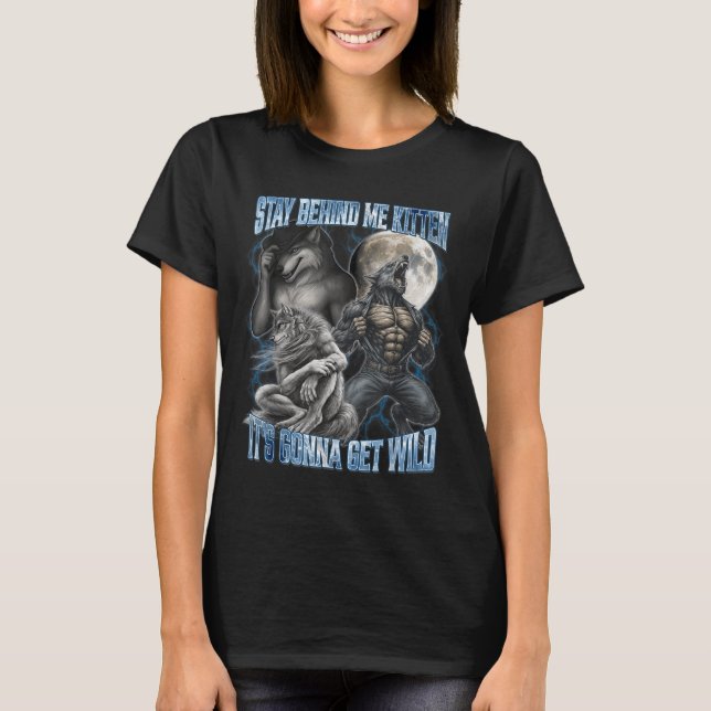 Camiseta Stay Behind Me Kitten It's Gonna Get Wild Funny Al (Frente)