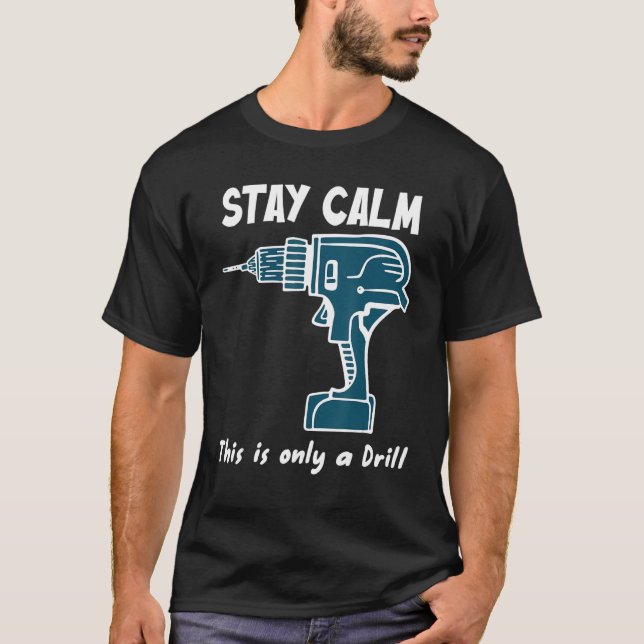 Camiseta Stay Calm This Is Only A Drill Hole Drill Drilling (Frente)