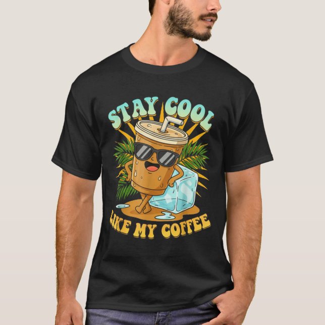 Camiseta Stay Cool Like My Coffee Iced Coffee Lover  (Frente)
