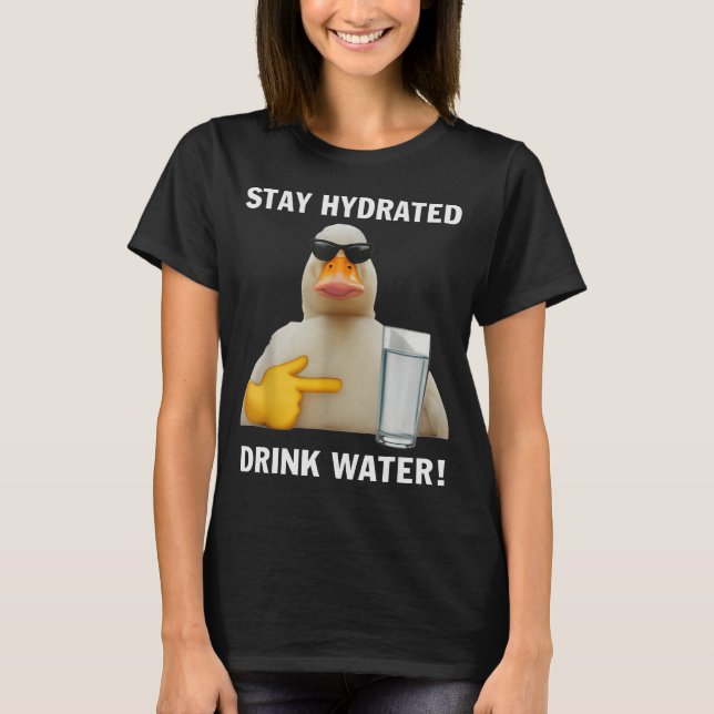 Camiseta Stay Hydrated Drink Water Funny Meme Duck  (Frente)