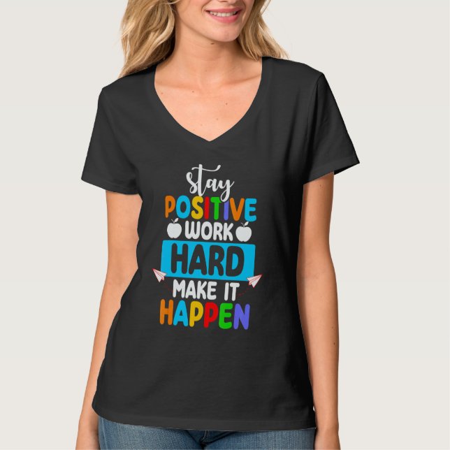 Camiseta Stay Positive Work Hard Make It Happen Back to Sch (Frente)