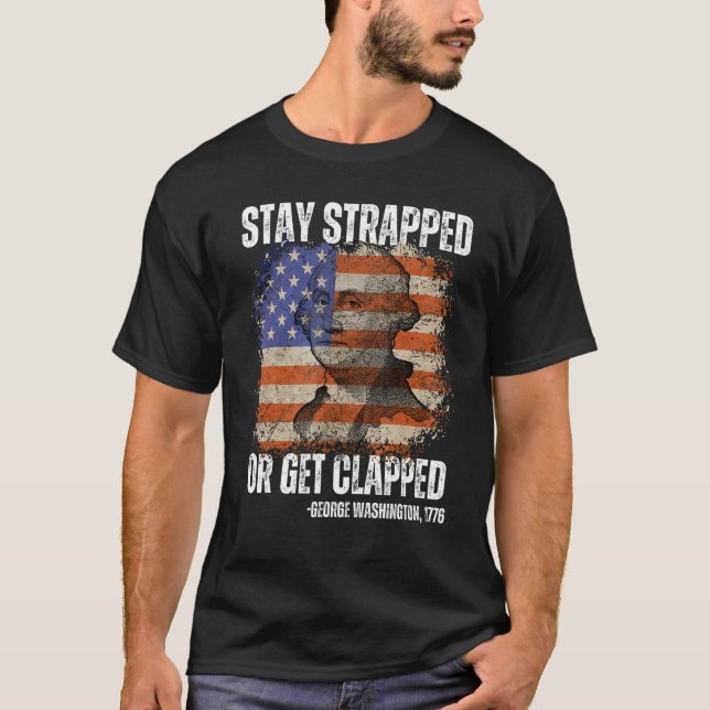 Camiseta Stay strapped or get clapped George Washington 4th (Frente)