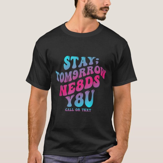 Camiseta Stay Tomorrow Needs You 988 Suicide Prevention Awa (Frente)