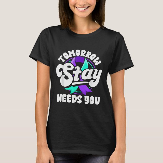 Camiseta Stay Tomorrow Needs You Suicide Prevention Awarene (Frente)