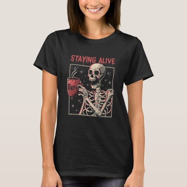 Camiseta Staying Alive Coffee   Skeleton  Skull (Frente)