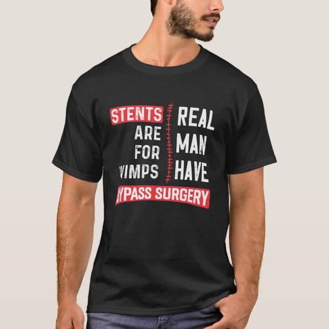 Camiseta Stents Are For Wimps, Real Man Have Bypass Surgery (Frente)