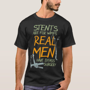 Camiseta Stents Are For Wimps Real Men Have Bypass Surgery 