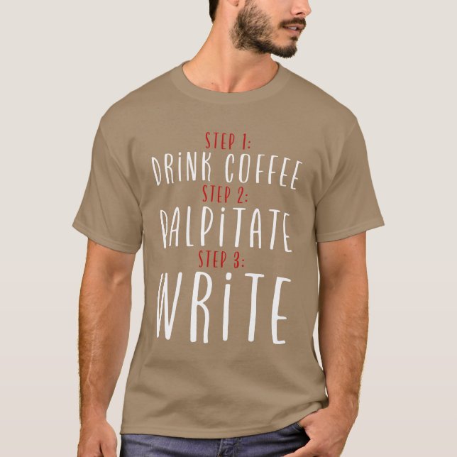 Camiseta Step 1 Drink Coffee Step 2 Palpitate Step 3 Write2 (Frente)