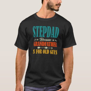 Camiseta Stepdad Porque Vovô É Para Cara Velha