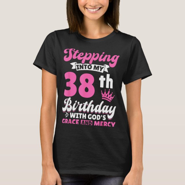 Camiseta Stepng Into My 38th Birthday With Gods Grace And M (Frente)