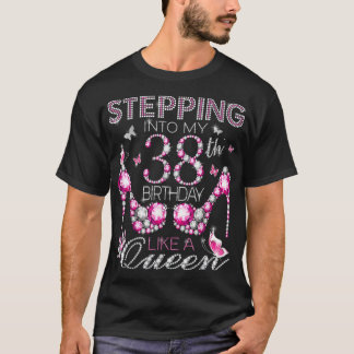 Camiseta Stepping Into My 38th Birthday Like A queen Birthd