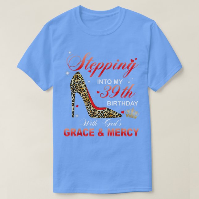 Camiseta Stepping Into My 39th Birthday With Gods Grace And (Frente do Design)