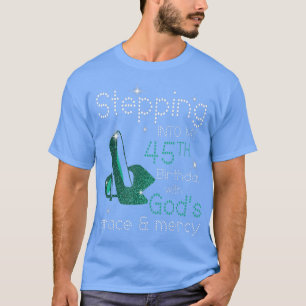 Camiseta Stepping Into My 45th Birthday With Gods Grace & M