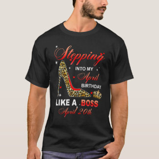 Camiseta Stepping Into My April 20th Birthday Like A Boss