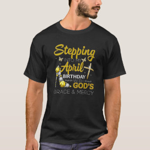 Camiseta Stepping Into My April Birthday With God's Grace