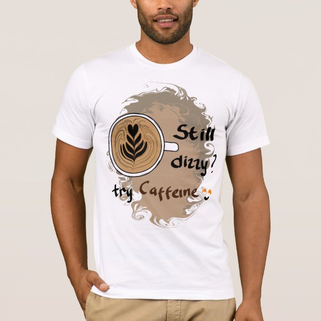 Camiseta Still Dizzy Caffeine Coffee Quote Design (Frente)