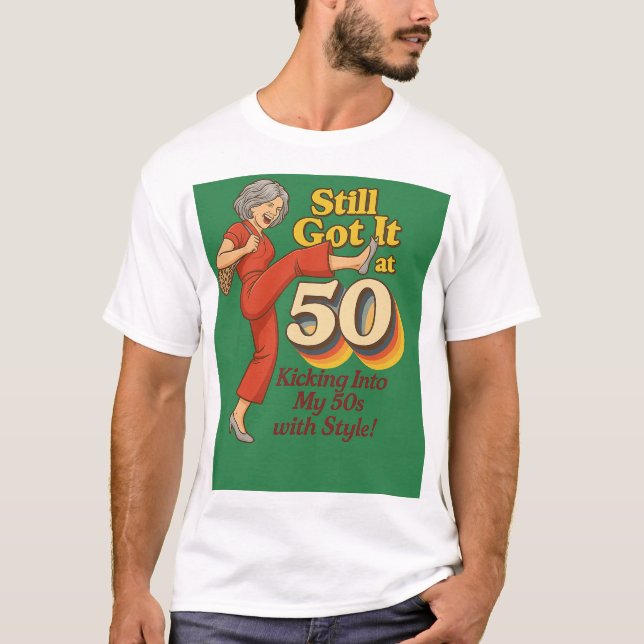 Camiseta Still Got It at 50 – Funny Retro Kick Pose T-Shirt (Frente)