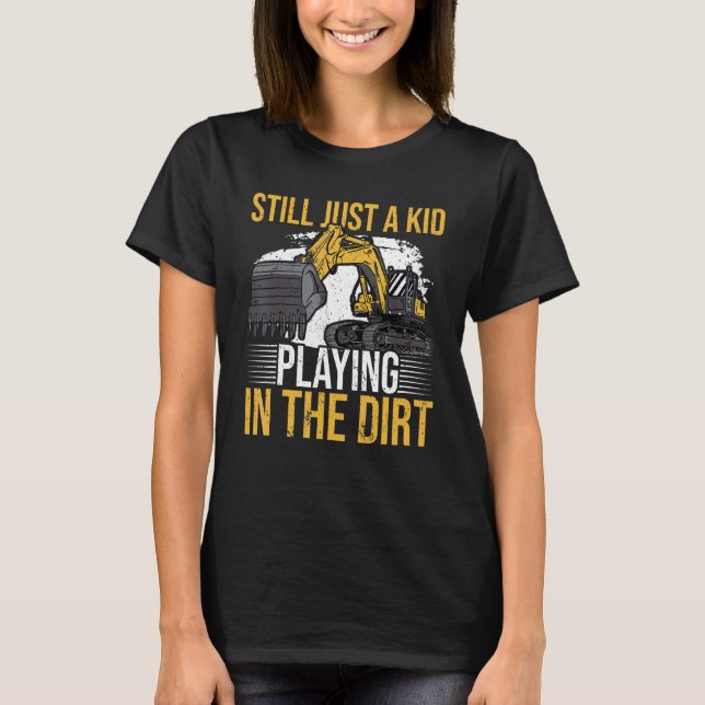 Camiseta Still just a kid playing in the dirt for Excavator (Frente)