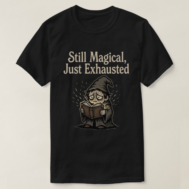 Camiseta Still Magical, Just Exhausted (Frente do Design)