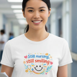 Camiseta Still Nursing, Still Smilling Nurse T-Shert