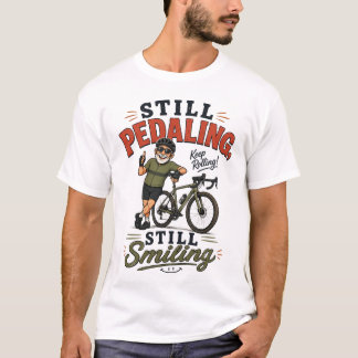 Camiseta Still Pedaling, Still Smiling Old Man Cycling