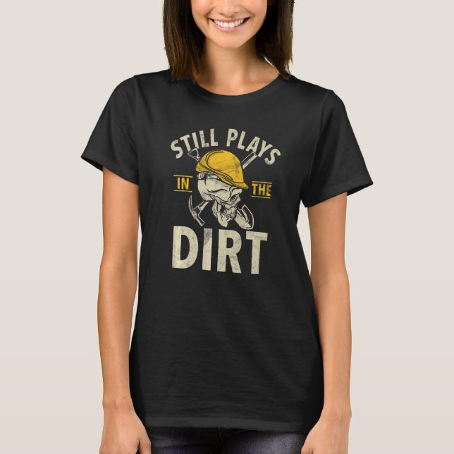 Camiseta Still Plays In The Dirt Construction Workers & Con (Frente)
