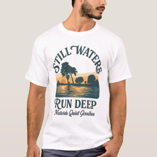 Camiseta Still Waters Run Deep – Nature Landscape