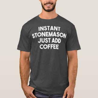 Camiseta Stonemason Instantâneo Apenas Adicione Café - Ston