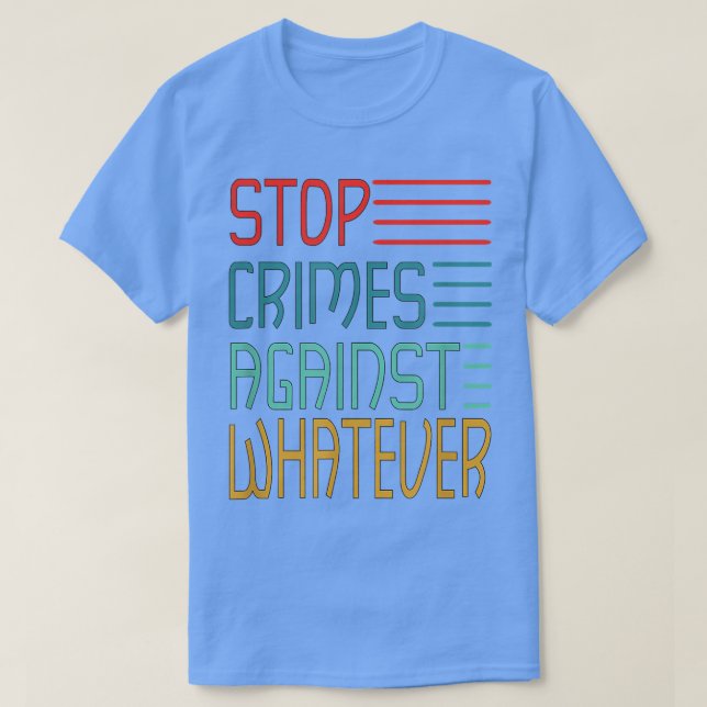 Camiseta Stop Crimes against Whatever Motivation Think Posi (Frente do Design)