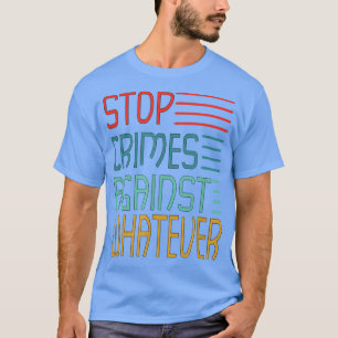 Camiseta Stop Crimes against Whatever Motivation Think Posi
