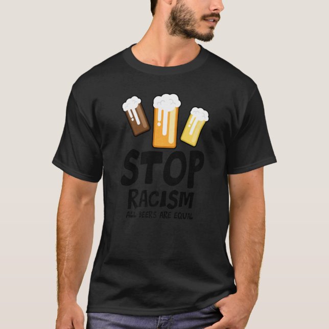 Camiseta Stop Racism All Beers Are Equal Beer  Beer Drinkin (Frente)