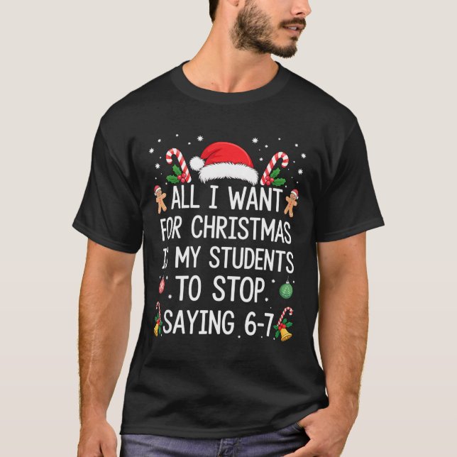 Camiseta Stop Saying 6-7 Funny Teacher Students 67 Christma (Frente)