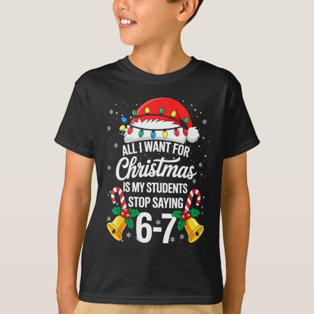 Camiseta Stop Saying 6-7 Funny Teacher Students 67 Christma (Frente)