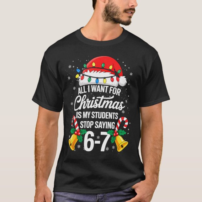 Camiseta Stop Saying 6-7 Funny Teacher Students 67 Christma (Frente)