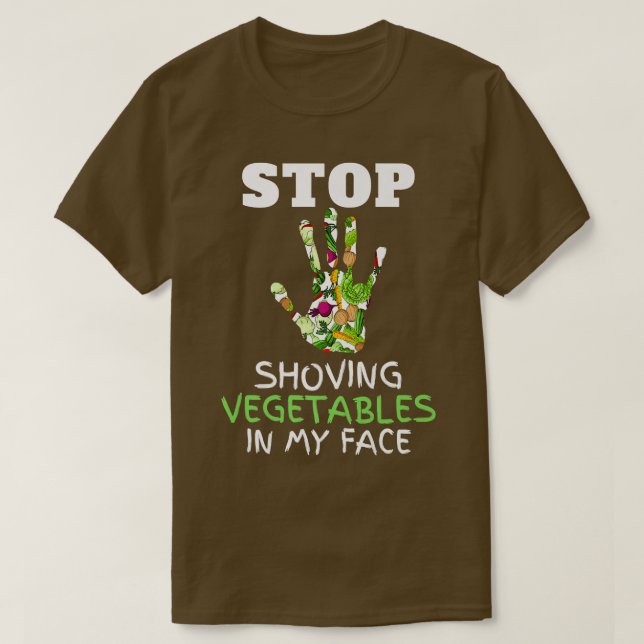Camiseta Stop Shoving Vegetables in My Face Vegetarian Vege (Frente do Design)