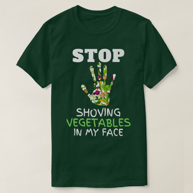 Camiseta Stop Shoving Vegetables in My Face Vegetarian Vege (Frente do Design)