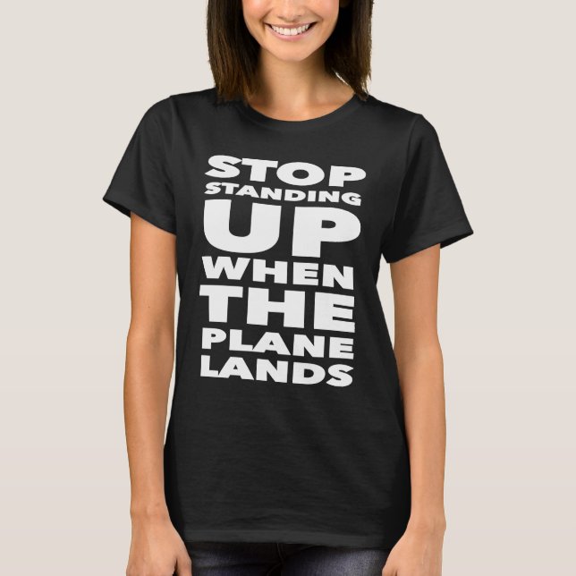 Camiseta Stop Standing Up When The Plane Lands  Travel Humo (Frente)