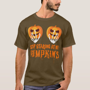 Camiseta Stop Staring At My Pumpkins Funny Pumpkin Women's