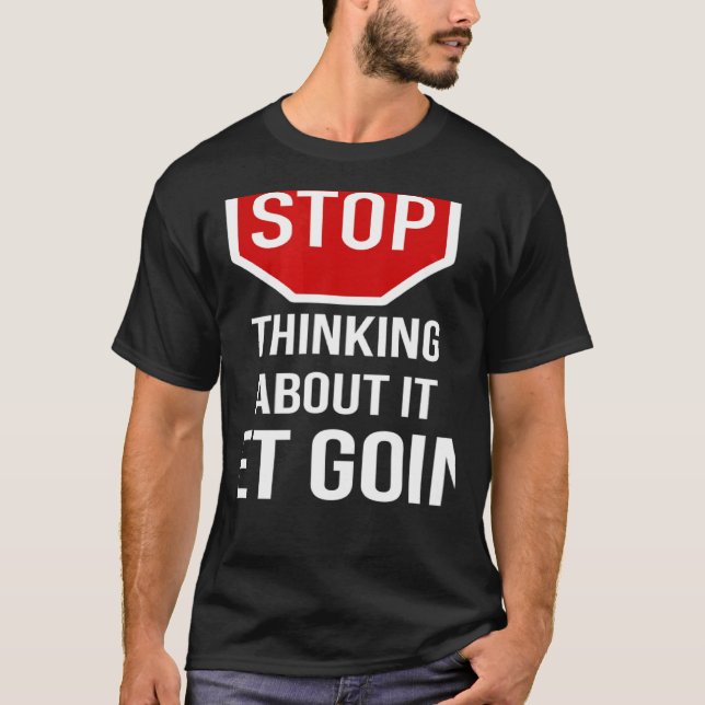 Camiseta Stop Thinking About It Get Going Stop Sign (Frente)