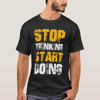 Camiseta “Stop Thinking Start Doing” Motivational T-Shirt