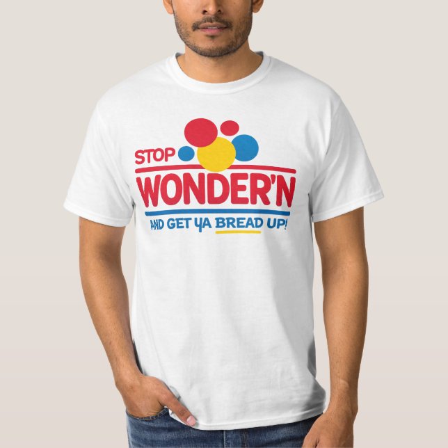 Camiseta Stop Wonderin 'Get Your Bread Up (Frente)