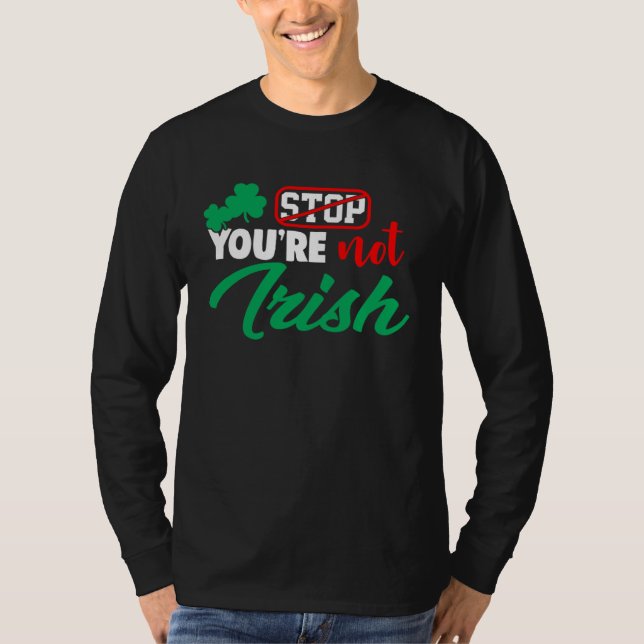 Camiseta Stop You're Not Irish St Patricks Day  Drinking Ga (Frente)