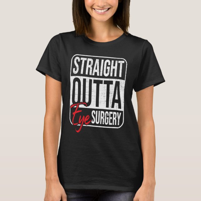 Camiseta Straight Outta Eye Surgery  Glaucoma Eyes Cataract (Frente)