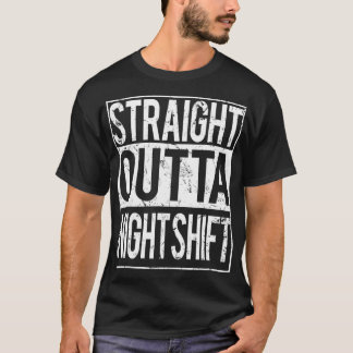 Camiseta Straight Outta Night Shift T  Cool funny work gift