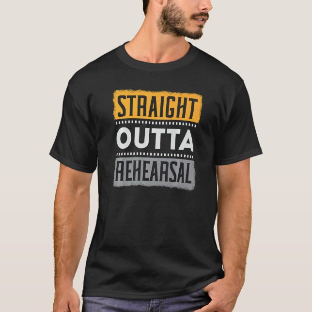 Camiseta Straight Outta Rehearsal Performer Artist Acting A (Frente)